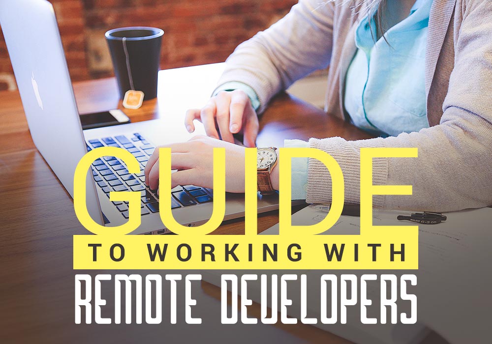 The Ultimate Guide To Working With Remote Developers