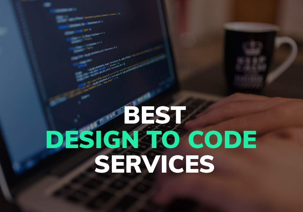 Look No Further: Best Design to Code Services