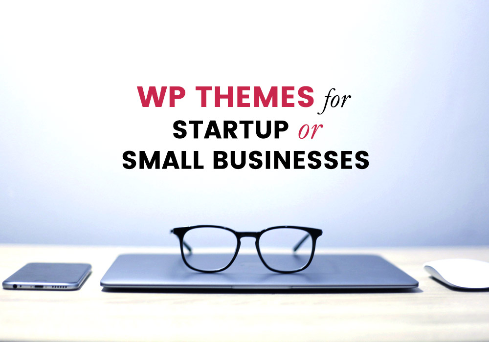 How to Choose a Startup or Small Business WP Theme That Will Bring Results