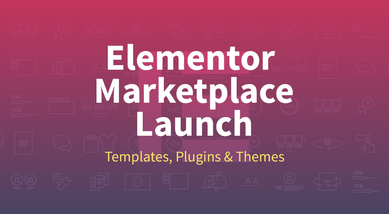 Elementor Marketplace Launch [15 Themes & Templates + 5 Plugins of 2018]