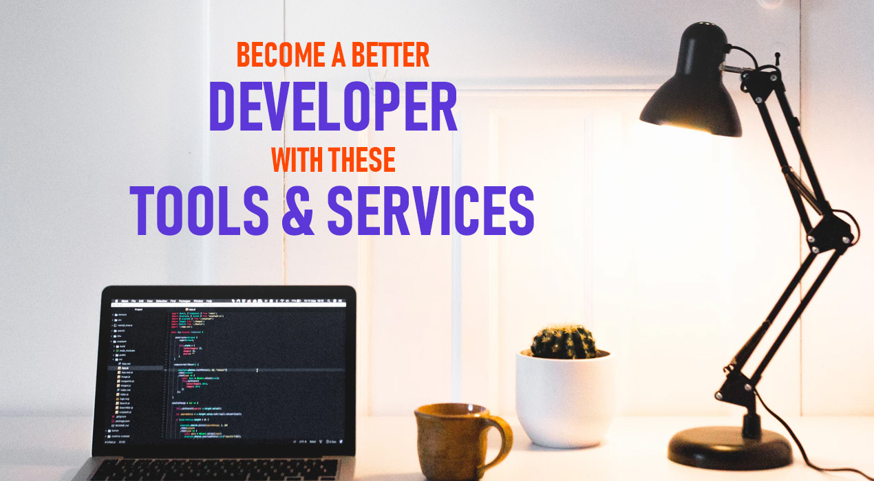 Become a better Developer with these Neat Tools and Services