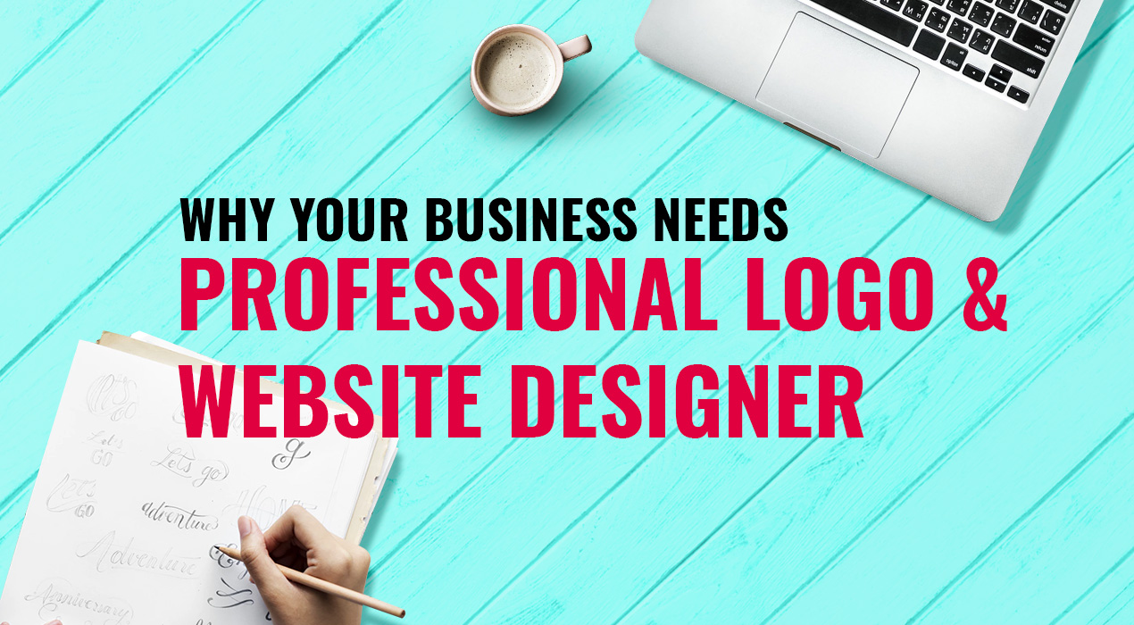 This Is Why It’s Important To Find A Professional Logo And Website Designer For Your Business