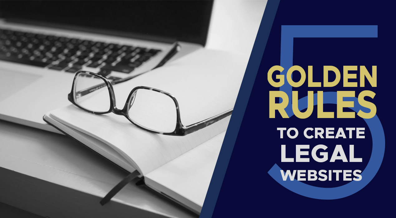 Legal Websites: Follow these 5 Golden Rules to create a Flawless Website