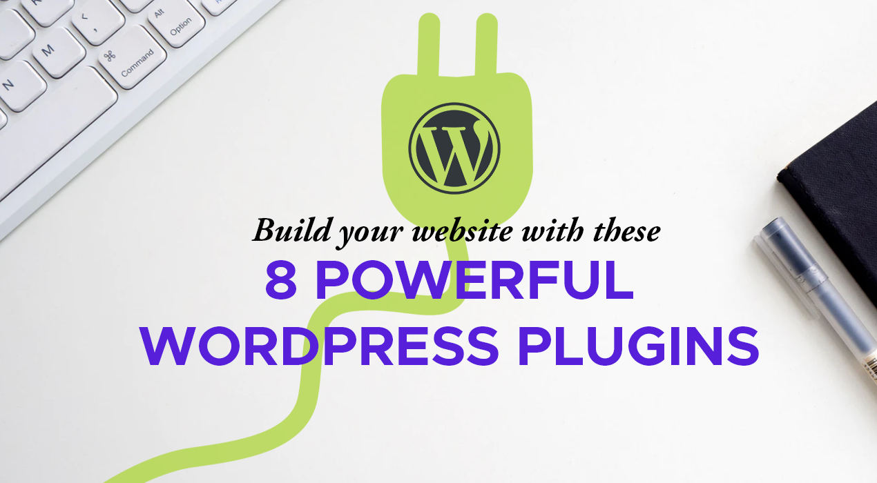 Build your Website with these 8 Powerful WordPress Plugins